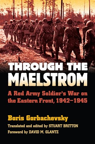 Through the Maelstrom: A Red Army Soldier's War on the Eastern Front 1942-1945 (Modern War Studies) von University Press of Kansas